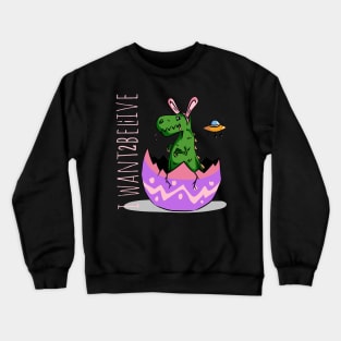 Funny Cute little dinosaur with rabbit bunny ears UFO i want to believe live mistake egg easter t-shirt Crewneck Sweatshirt